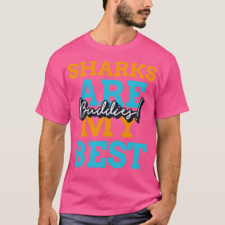 Sharks are my best buddies T-Shirt