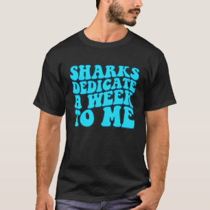Sharks Dedicate A Week To Me Groovy T-Shirt