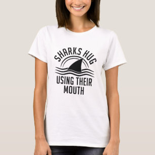 Sharks Hug Using Their Mouth T-Shirt