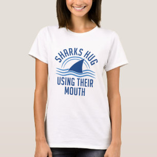 Sharks Hug Using Their Mouth T-Shirt