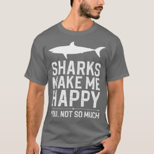 Sharks Make Me Happy You Not So Much 1 T-Shirt
