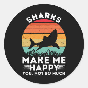 Sharks Make Me Happy You Not So Much Classic Round Sticker