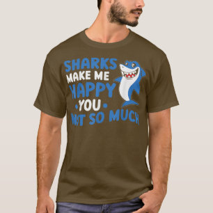 Sharks Make Me Happy You Not So Much T-Shirt