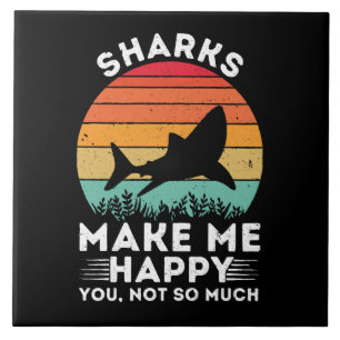 Sharks Make Me Happy You Not So Much Tile
