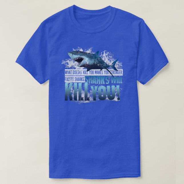 Sharks Will Kill You Fun Shark Loverfor Surfers  T-Shirt (Design Front)