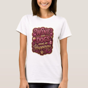 Sharp Colorful WINE AND DOGS BRING ME HAPPINESS T-Shirt