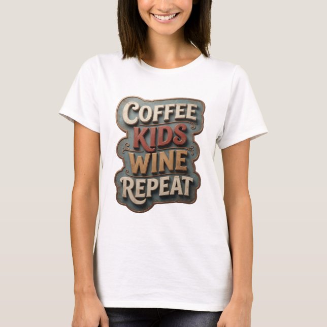 Sharp Gold COFFEE KIDS WINE REPEAT Tee (Front)