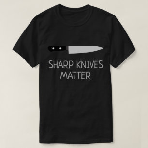 Sharp Knives Matter T-Shirt