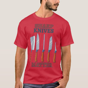 sharp knives matter T-Shirt