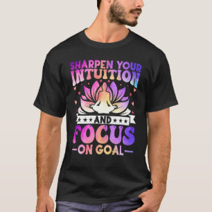 Sharpen Your Intuition and Focus on Goal Zen Yoga T-Shirt