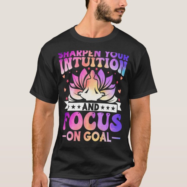 Sharpen Your Intuition and Focus on Goal Zen Yoga  T-Shirt (Front)