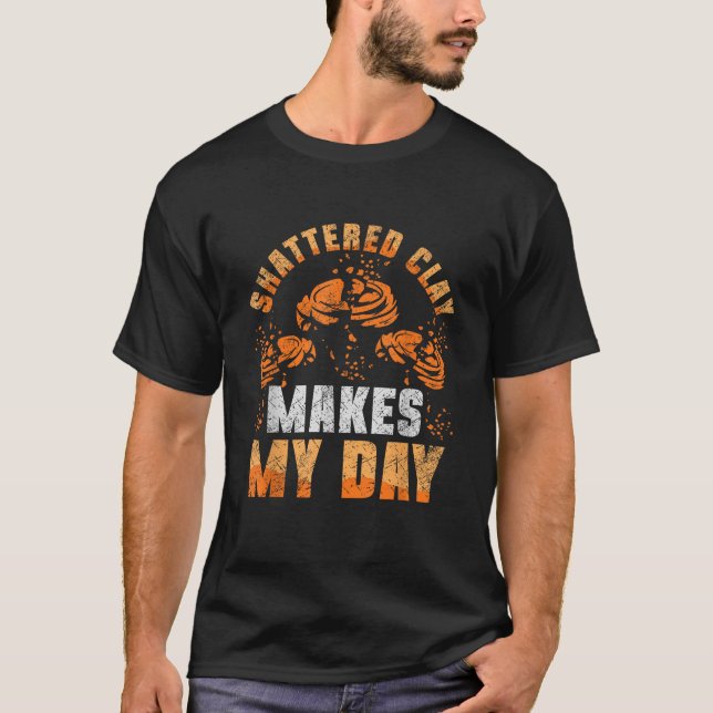 Shattered Clay Makes My Day Trap Shooting Funny T  T-Shirt (Front)