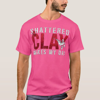 Shattered Clay Makes My Sporting Clay Shooter Clay T-Shirt