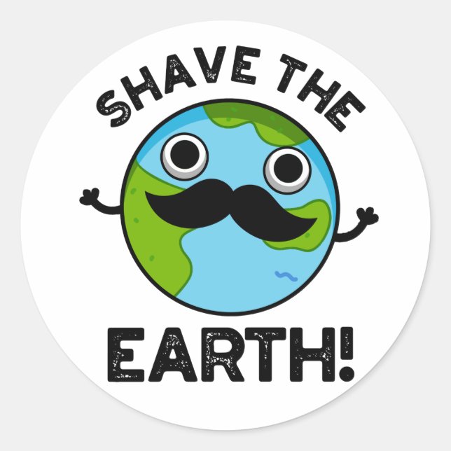 Shave The Earth Funny Pun Classic Round Sticker (Front)