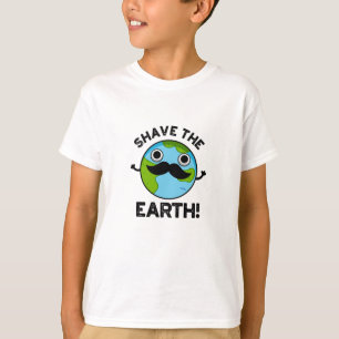 Shave The Earth Funny Pun T-Shirt