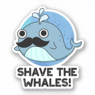 Shave The Whales Funny Animal Pun 