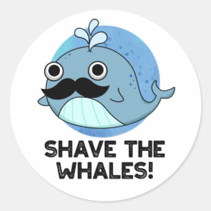 Shave The Whales Funny Animal Pun  Classic Round Sticker