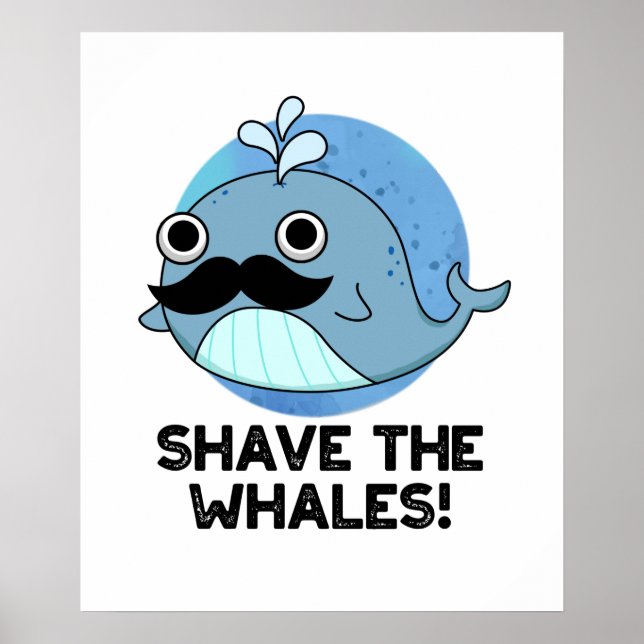 Shave The Whales Funny Animal Pun Poster (Front)
