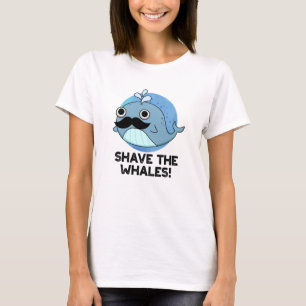 Shave The Whales Funny Animal Pun  T-Shirt