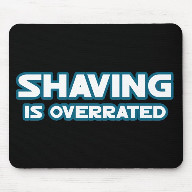 Shaving is Overrated, grow a Moustache Mouse Mat (Front)