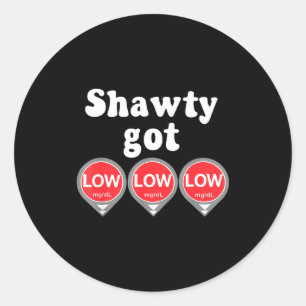 Shawty Got Low Diabetes Meme Cgm Alert Icons  Classic Round Sticker