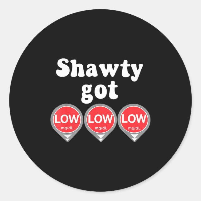 Shawty Got Low Diabetes Meme Cgm Alert Icons  Classic Round Sticker (Front)