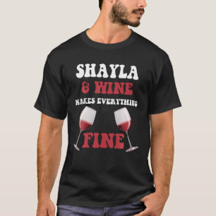 SHAYLA And Wine Make Everything Fine Name SHAYLA T T-Shirt