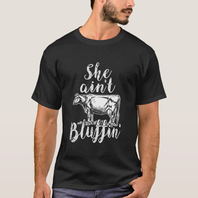 She Aint Cow Bluffin T-Shirt (Front)