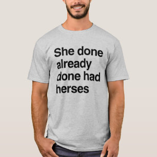 She already done had herses T-Shirt
