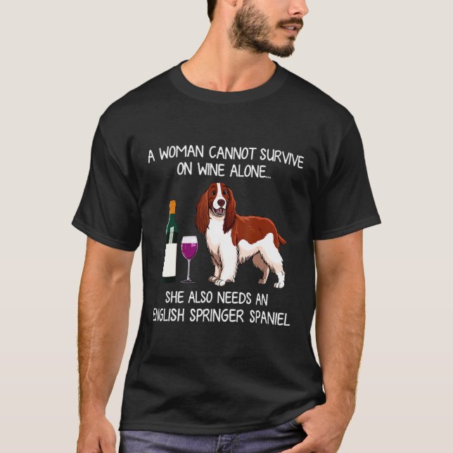 She Also Needs An English Springer Spaniel T-Shirt (Front)