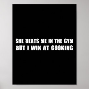 She Beats Me In The Gym But I Win At Cooking Funny Poster
