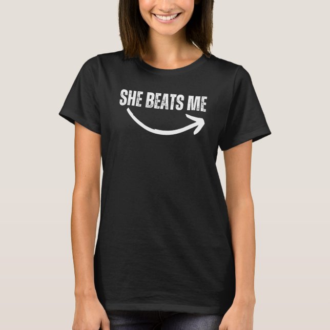 She Beats Me She's Beating Me Arrow Pointing Sign  T-Shirt (Front)