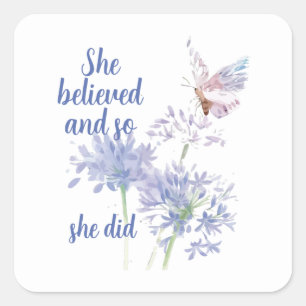 "She believed and so Motivational Quote Butterfly Square Sticker