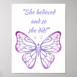 "She believed and so she did!" Quote Butterfly Poster