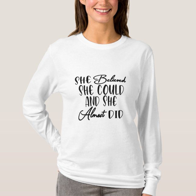 She Believed She Could and She Almost Did  T-Shirt (Front)