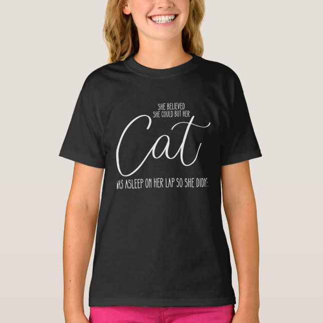 She Believed She Could But Her Cat Was Asleep On H T-Shirt (Front)