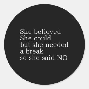 She Believed She Could But She Needed A Break So S Classic Round Sticker
