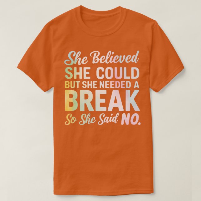 she believed she could but she needed a break so s T-Shirt (Design Front)