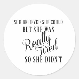 She believed she could classic round sticker