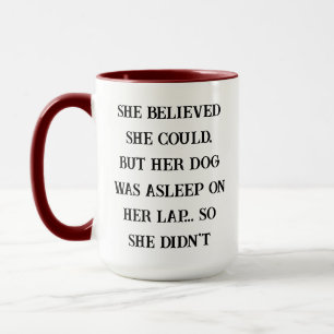 She Believed She Could – Her Dog Was Asleep on Her Mug