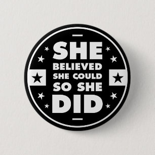 She believed she could, so she did 6 cm round badge