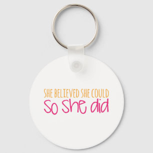 She Believed She Could, So She Did Key Ring
