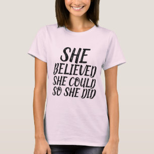 SHE BELIEVED SHE COULD SO SHE DID Ladies T-Shirts