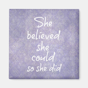 She believed she could so she did Motivational Magnet