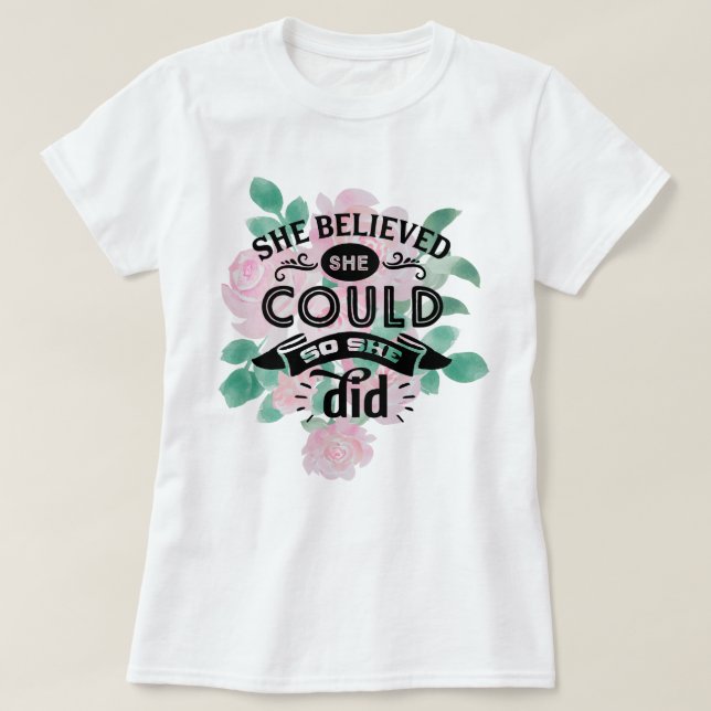 She Believed She Could So She Did | Pink Floral T-Shirt (Design Front)