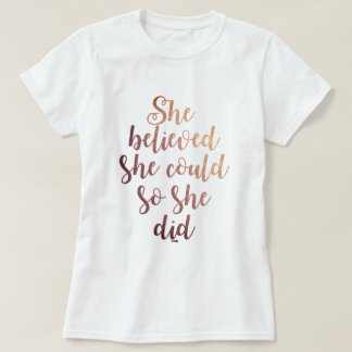 "She Believed She Could So She Did" Rose Gold T-Shirt