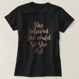"She Believed She Could So She Did" Rose Gold T-Shirt