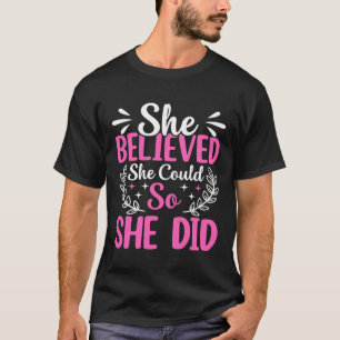 She Believed She Could So She Did T-Shirt