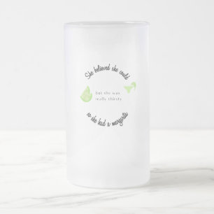 She Believed She Could So She Had a Margarita Frosted Glass Beer Mug