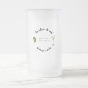 She believed She Could So She Had a Martini Frosted Glass Beer Mug